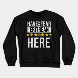 Have No Fear The Eritrean Is Here - Gift for Eritrean From Eritrea Crewneck Sweatshirt